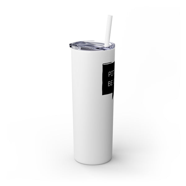 Pitches be Crazy - 20oz Skinny Tumbler with Straw