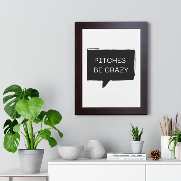 Pitches be Crazy - Framed Wall Art