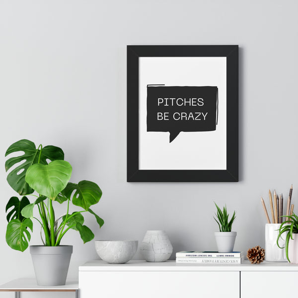 Pitches be Crazy - Framed Wall Art