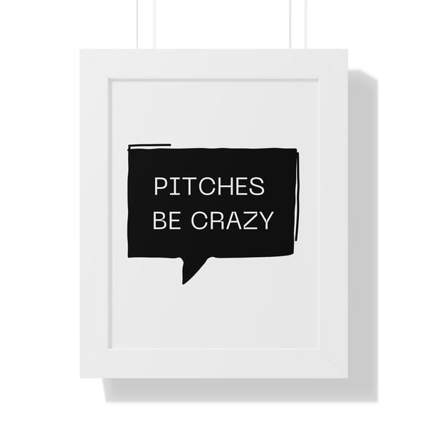 Pitches be Crazy - Framed Wall Art