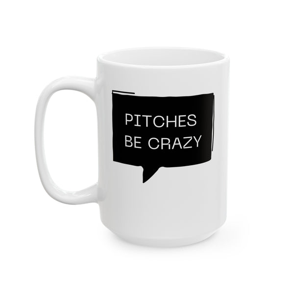 Pitches be Crazy - Ceramic Mug