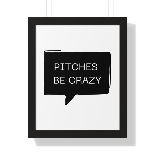 Pitches be Crazy - Framed Wall Art