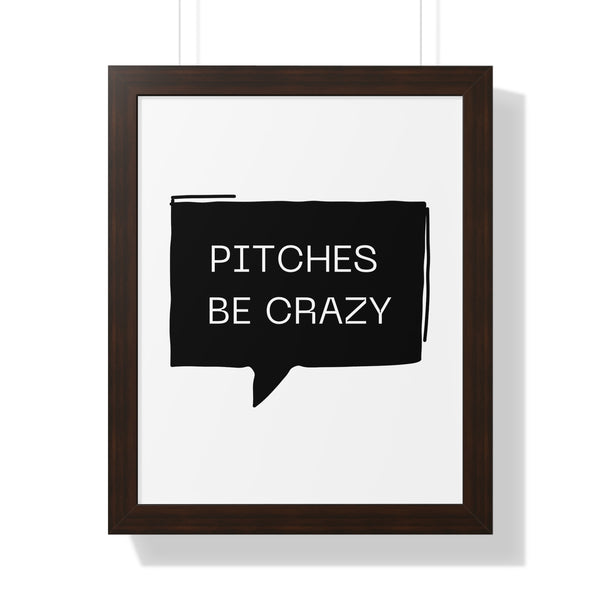 Pitches be Crazy - Framed Wall Art