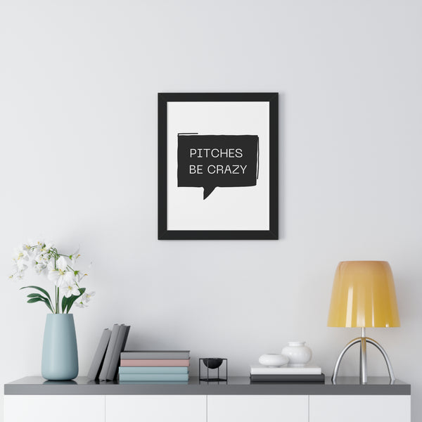 Pitches be Crazy - Framed Wall Art