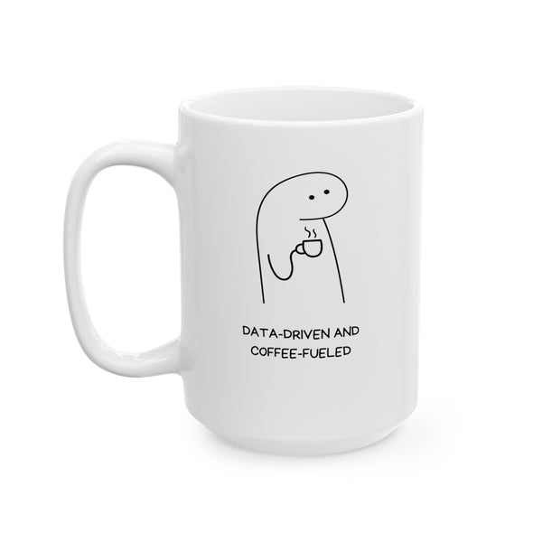 Data Driven, Coffee Fueled - Ceramic Mug