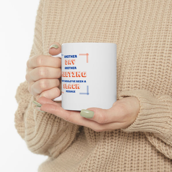 Another Meeting That Could Have Been a Slack Message - Ceramic Mug