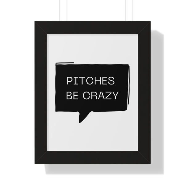 Pitches be Crazy - Framed Wall Art