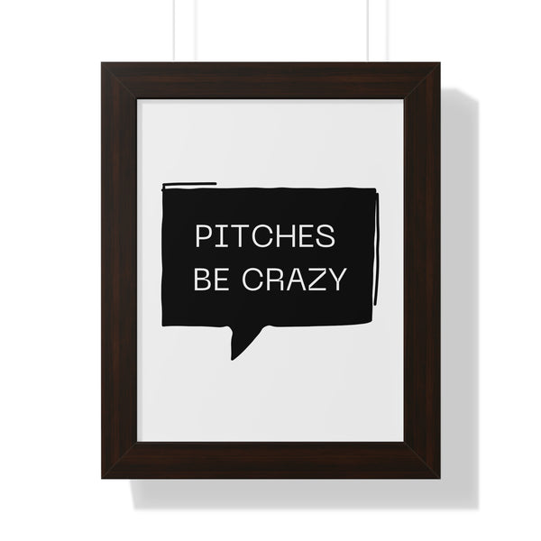 Pitches be Crazy - Framed Wall Art