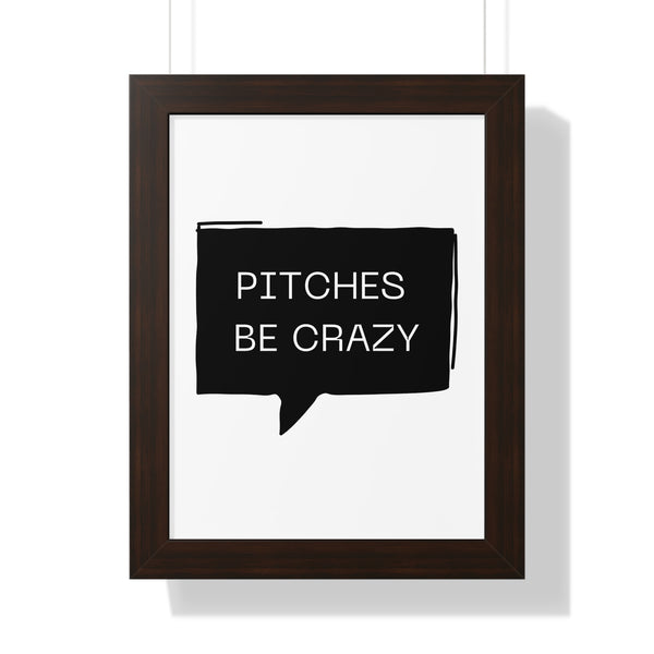 Pitches be Crazy - Framed Wall Art