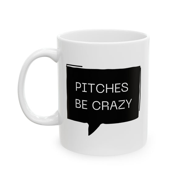 Pitches be Crazy - Ceramic Mug