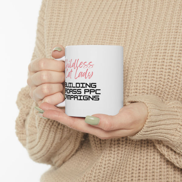 Childless Cat Lady Building Bad Ass PPC Campaigns - Ceramic Mug