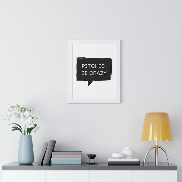 Pitches be Crazy - Framed Wall Art